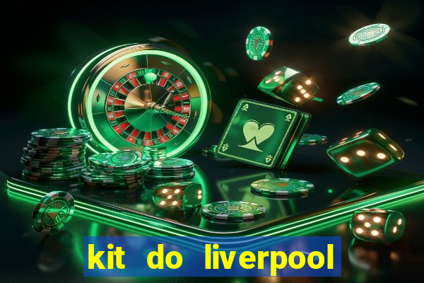 kit do liverpool dls 19